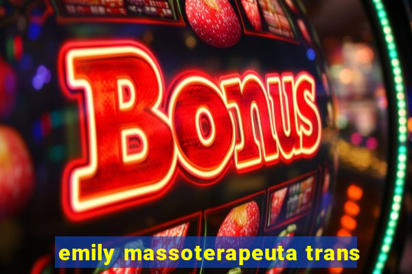 emily massoterapeuta trans